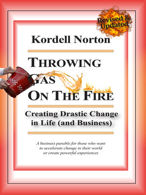 cover image of Throwing Gas on the Fire--Creating Drastic Change in Life (and Business)